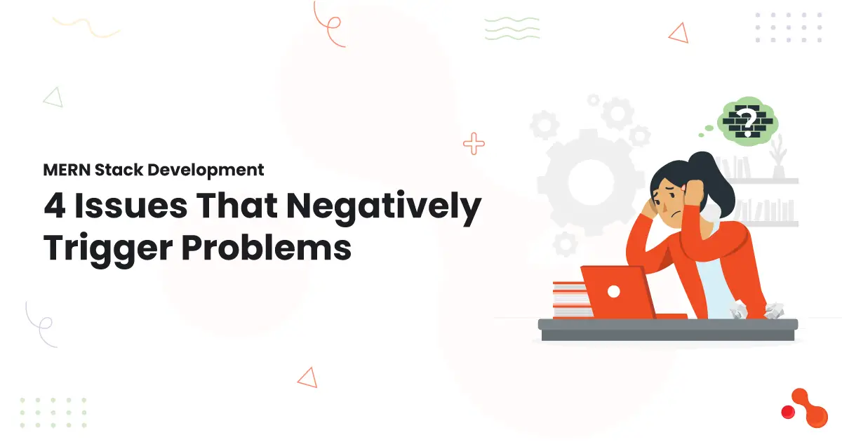1-MERN-Stack-Development-4-Issues-That-Negatively-Trigger-Problems