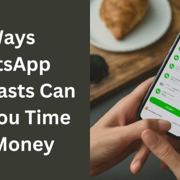 5 Ways WhatsApp Broadcasts Can Save You Time and Money
