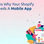 8 Reasons Why Your Shopify Store Needs a Mobile App