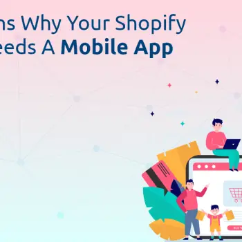 8 Reasons Why Your Shopify Store Needs a Mobile App