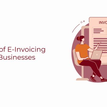 Benefits of E-Invoicing for Your Businessess