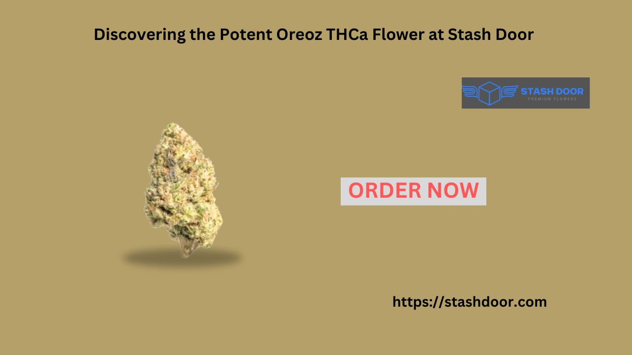 Discovering the Potent Oreoz THCa Flower at Stash Door