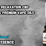 Dive into Relaxation CBD Essence's Premium Vape Oils