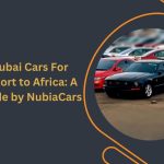 Dubai Cars For Export to Africa A Guide by NubiaCars