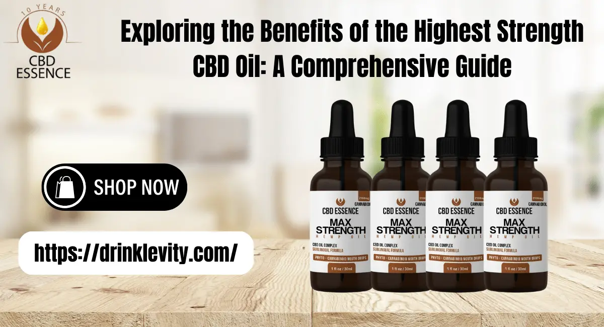 Exploring the Benefits of the Highest Strength CBD Oil A Comprehensive Guide-min