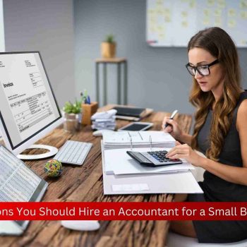 Five Reasons You Should Hire an Accountant for a Small Business