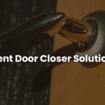 Keep Doors Secure Exploring Efficient Door Closer Solutions at Harrison