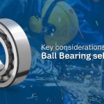 Key Considerations for Ball Bearing Selection