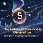 The Future of Finance is Generative Efficiency, Insights, and Innovation