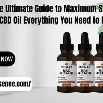 The Ultimate Guide to Maximum Strength CBD Oil Everything You Need to Know