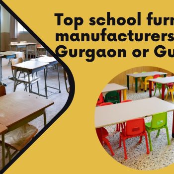 Top school furniture manufacturers in Gurgaon or Gurugram
