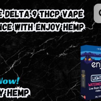 Ultimate Delta 9 THCP Vape Experience with Enjoy Hemp