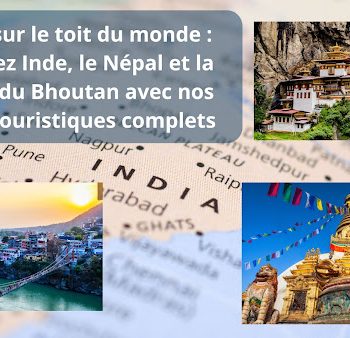 Voyage sur le toit du monde  découvrez Inde, le Népal et la majesté du Bhoutan avec nos forfaits touristiques complets