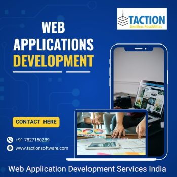 Web Application Development Services India Web Applications Development - Taction Software