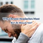 Why Chronic Headaches Must Not Be Neglected