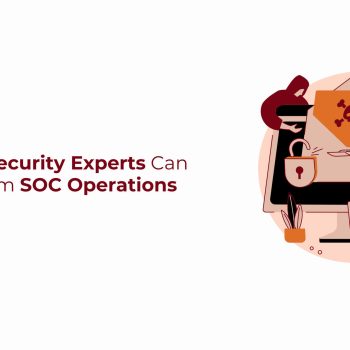 3 Things Security Experts Can Expect from SOC Operationss