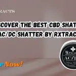 Discover the Best CBD Shatter ACDC Shatter by Rxtracts