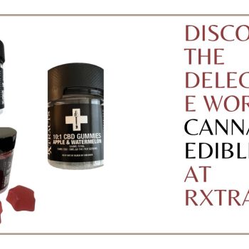 Discover the Delectable World of Cannabis Edibles at Rxtracts (1)