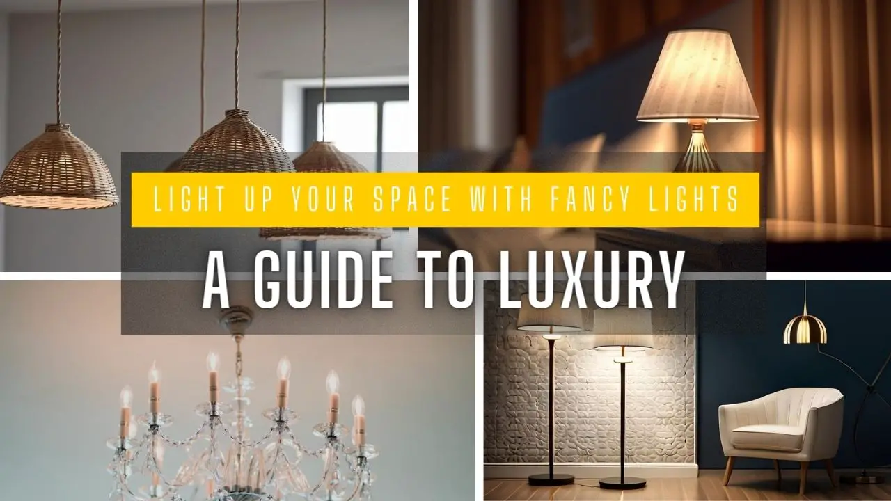 Light Up Your Space with Fancy Lights A Guide to Luxury