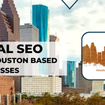 Local SEO for Houston Based Businesses Guide