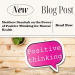 Matthew Danchak on the Power of Positive Thinking for Mental Health