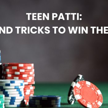 Teen Patti Tips and Tricks To Win the Game