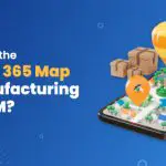 Why-Integrate-the-Dynamics-365-Map-in-Your-Manufacturing-Firms-CRM (1)