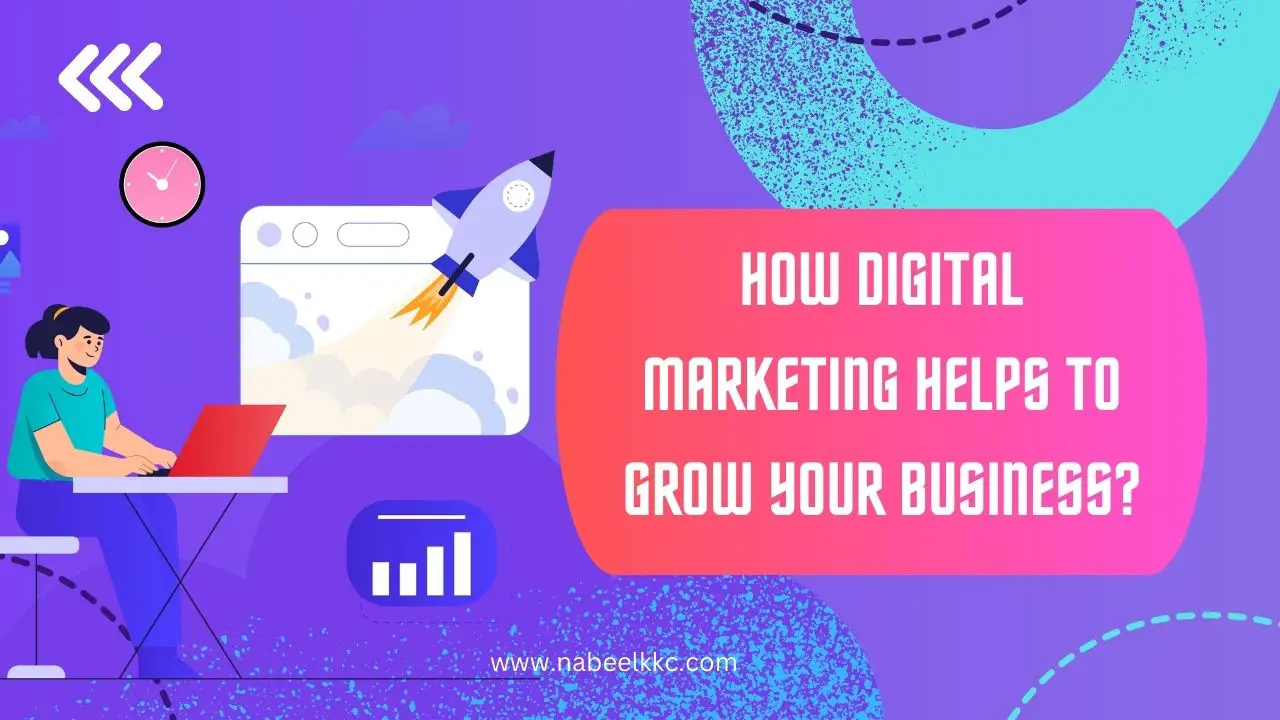 How digital marketing helps to grow your business