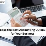 How to Choose the Best Accounting Outsourcing Firm for Your Business