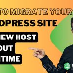 How to Migrate Your WordPress Site to a New Host Without Downtime