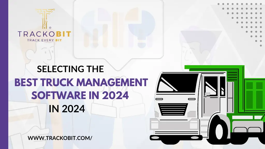 Selecting the Best Truck Management Software in 2024