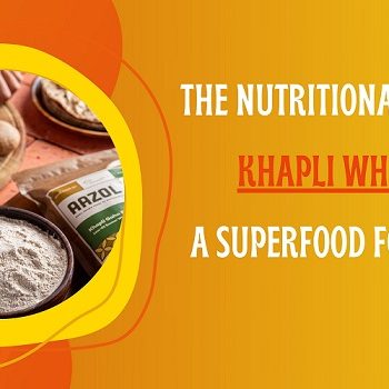 The Nutritional Benefits of Khapli Wheat Atta