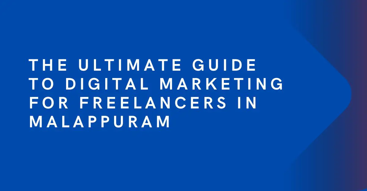 The Ultimate Guide to Digital Marketing for Freelancers in Malappuram