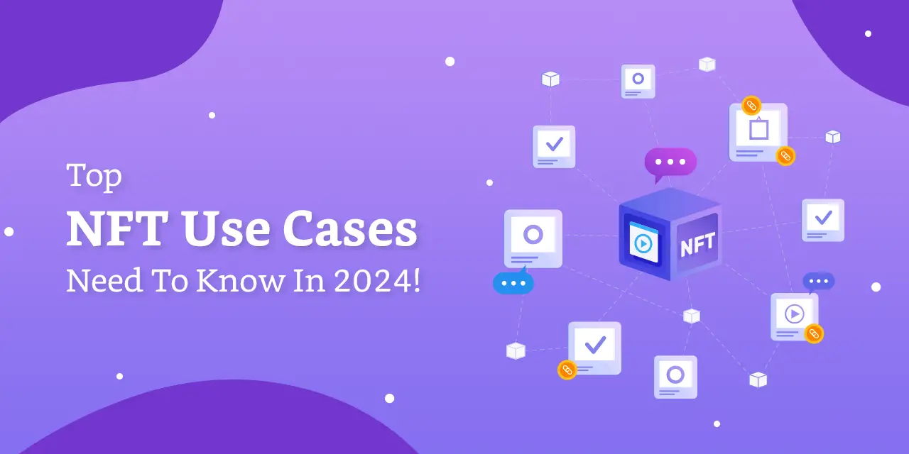 Top NFT Use Cases Need To Know In 2024!