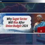 Why Sugar sector will Rise after Union budget 2024 (1)