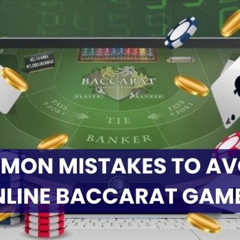 8 Common Mistakes to Avoid in Online Baccarat Games