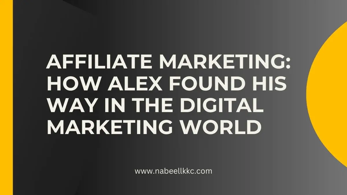 Affiliate Marketing How Alex Found His Way in the Digital Marketing World