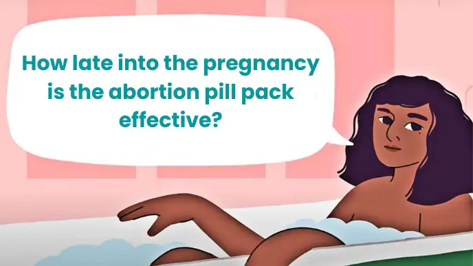 How late into the pregnancy is the abortion pill pack effective