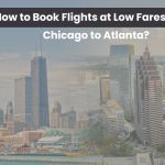 How to Book Flights at Low Fares From  Chicago to Atlanta