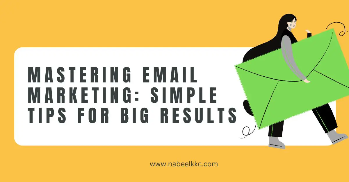 Mastering Email Marketing Simple Tips for Big Results