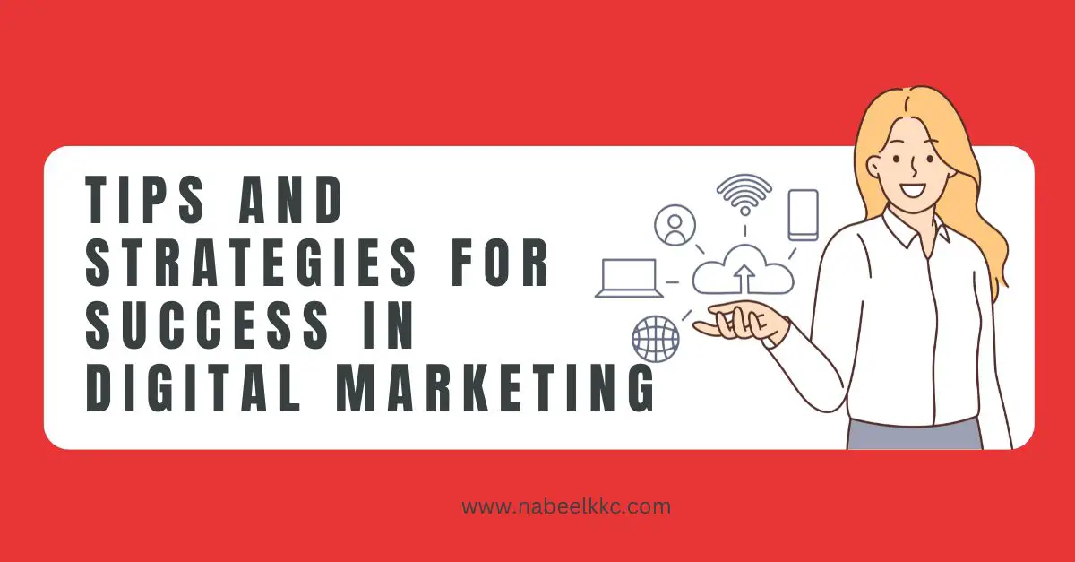 Tips and Strategies for Success in Digital Marketing