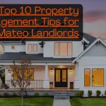 Top 10 Property Management Tips for San Mateo Landlords