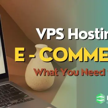 VPS Hosting for E-commerce What You Need to Know