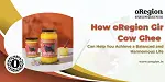 how-oregion-gir-cow-ghee-can-help-you-achieve-a-balanced-oregion